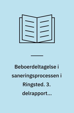 Beboerdeltagelse i saneringsprocessen i Ringsted. 3. delrapport : Holdninger til planlægningen og deltagelsen