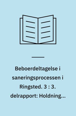 Beboerdeltagelse i saneringsprocessen i Ringsted. 3 : 3. delrapport: Holdninger til planlægningen og deltagelsen