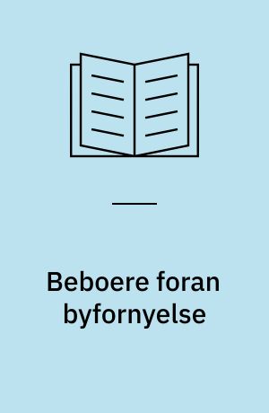 Beboere foran byfornyelse : foreløbige resultater af en undersøgelse af de boligmæssige og sociale forhold hos beboere i den opretningsmodne del af boligmassen