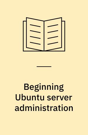 Beginning Ubuntu server administration : from novice to professional