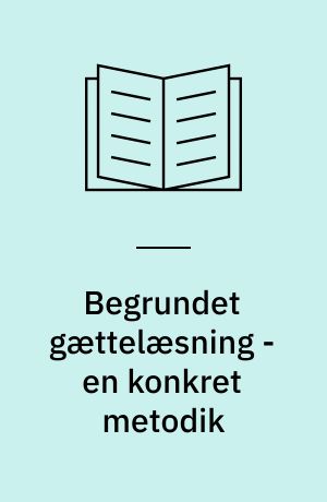 Begrundet gættelæsning - en konkret metodik : lærerens bog til grundbøgerne i 1. klasse