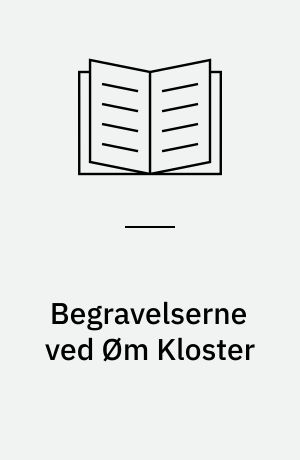 Begravelserne ved Øm Kloster : en analyse af gravenes udsagn - datering, udformning og personsammensætning : speciale i Middelalderarkæologi