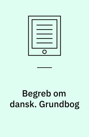 Begreb om dansk : litteratur, sprog og medier. Grundbog
