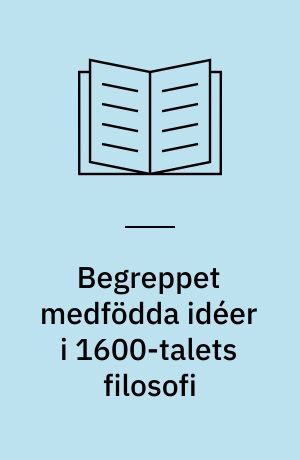 Begreppet medfödda idéer i 1600-talets filosofi : med särskild hänsyn till John Lockes kritik
