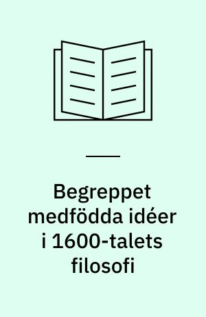 Begreppet medfödda idéer i 1600-talets filosofi : med särskild hänsyn till John Lockes kritik