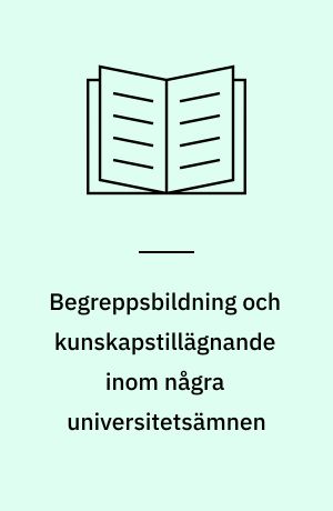 Begreppsbildning och kunskapstillägnande inom några universitetsämnen : rapport från ett symposium i Kungälv 2-3 juni 1976