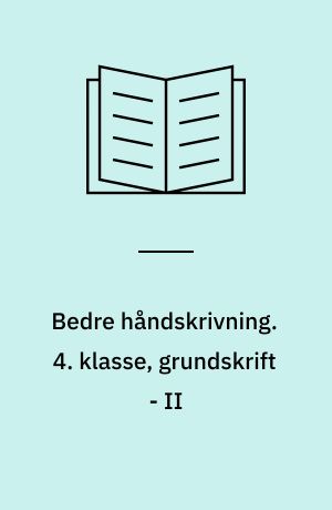Bedre håndskrivning : bogstavidentitet, bevægelsesrytme, slidstyrke. 4. klasse, grundskrift - II