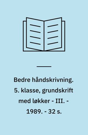 Bedre håndskrivning : bogstavidentitet, bevægelsesrytme, slidstyrke. 5. klasse, grundskrift med løkker - III. - 1989. - 32 s.