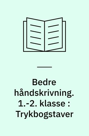 Bedre håndskrivning : bogstavidentitet, bevægelsesrytme, slidstyrke. 1.-2. klasse : Trykbogstaver