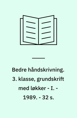 Bedre håndskrivning : bogstavidentitet, bevægelsesrytme, slidstyrke. 3. klasse, grundskrift med løkker - I. - 1989. - 32 s.