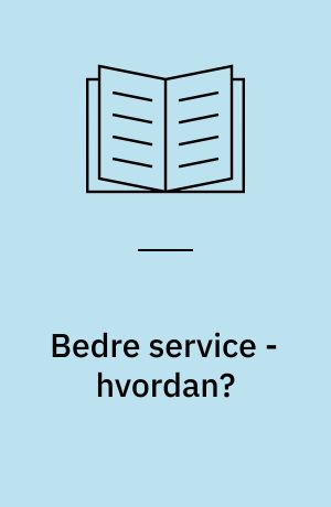Bedre service - hvordan? : to eksempler