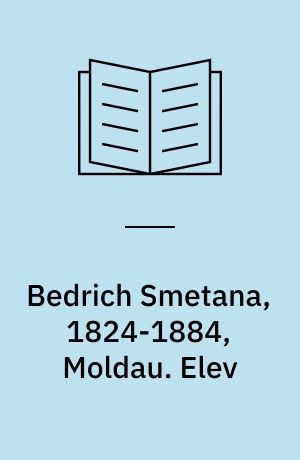 Bedrich Smetana, 1824-1884, Moldau. Elev