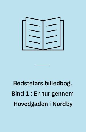 Bedstefars billedbog. Bind 1 : En tur gennem Hovedgaden i Nordby