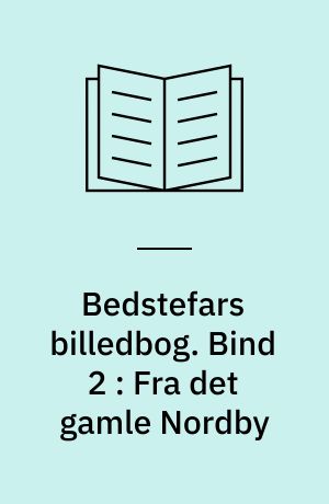 Bedstefars billedbog. Bind 2 : Fra det gamle Nordby