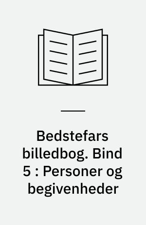 Bedstefars billedbog. Bind 5 : Personer og begivenheder