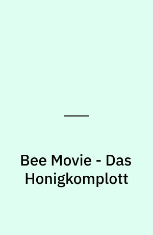 Bee Movie - Das Honigkomplott : das Original-Hörspiel zum Kinofilm ; born to bee wild
