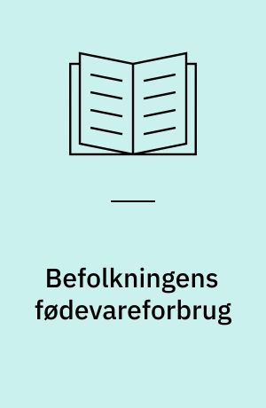Befolkningens fødevareforbrug : forbruget af udvalgte fødevarer undersøgt via telefoninterview : en rapport fra Ernæringsrådet