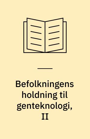 Befolkningens holdning til genteknologi, II : kommunikation og tillid