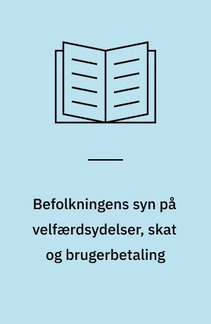 Befolkningens syn på velfærdsydelser, skat og brugerbetaling : er der en sammenhæng?