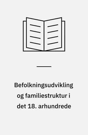 Befolkningsudvikling og familiestruktur i det 18. arhundrede