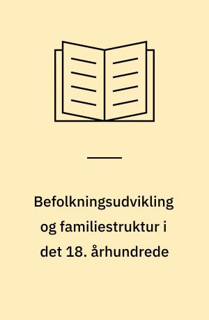 Befolkningsudvikling og familiestruktur i det 18. århundrede
