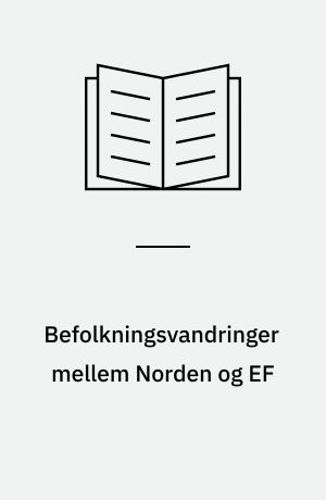 Befolkningsvandringer mellem Norden og EF : en statistisk belysning af antallet af udenlandske statsborgere i og vandringerne mellem de nordiske lande og EF-landene