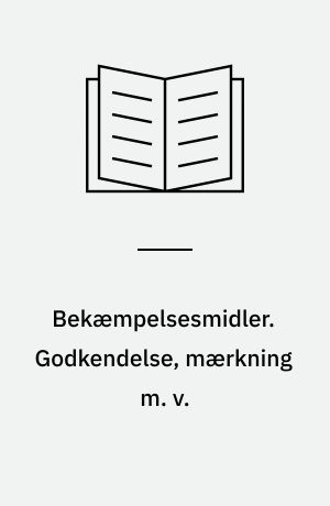 Bekæmpelsesmidler. Godkendelse, mærkning m. v.