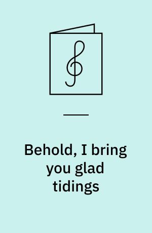 Behold, I bring you glad tidings : anthem for soli, 5-st. blandet kor (SAATB) og orgel: Look down, o Lord : anthem for 4-st. blandet kor a cappella