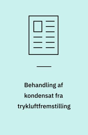 Behandling af kondensat fra trykluftfremstilling : fortætning og tørring af den luft kompressoren indsuger, giver et kondensat, der indeholder olie og andre urenheder : trykluftkondensat bør derfor altid rensen inden udledning