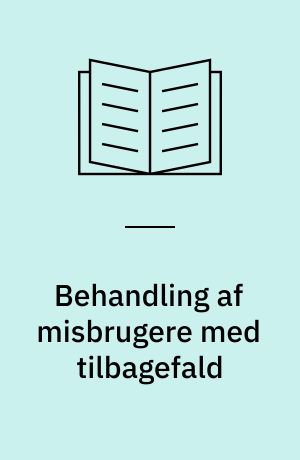Behandling af misbrugere med tilbagefald : en evaluering af den tilbagefaldsbehandling, som Ribe Amt og Esbjerg Kommune har i samarbejde med Kongens Ø