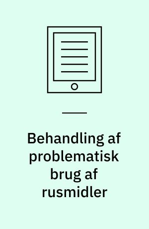 Behandling af problematisk brug af rusmidler : organisering, målgrupper, kortlægning, metoder
