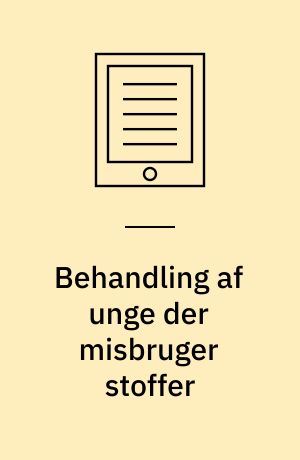 Behandling af unge der misbruger stoffer : en undersøgelse af 4 behandlingsmetoders effekt