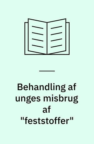 Behandling af unges misbrug af "feststoffer" : en evaluering af dagbehandlingen i Grindsted : et forsøgsprojekt under Center for Misbrug i Ribe Amt