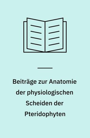 Beiträge zur Anatomie der physiologischen Scheiden der Pteridophyten