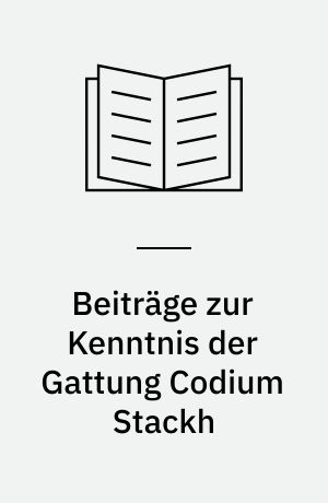 Beiträge zur Kenntnis der Gattung Codium Stackh