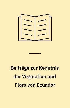 Beiträge zur Kenntnis der Vegetation und Flora von Ecuador