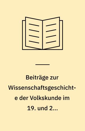 Beiträge zur Wissenschaftsgeschichte der Volkskunde im 19. und 20. Jahrhundert