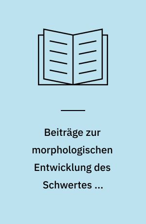 Beiträge zur morphologischen Entwicklung des Schwertes im Mittelalter : eine Analyse des Fundmaterials vom ausgehenden 8. bis zum 12. Jahrhundert aus Sammlungen der Bundesrepublik Deutschland