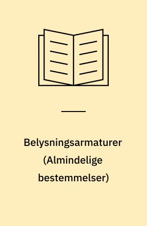 Belysningsarmaturer : del 1, \almindelige bestemmelser\ og prøver : DS/EN 60 598-1