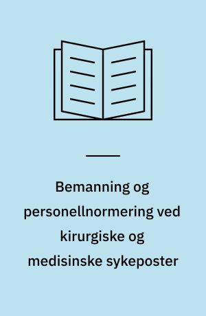 Bemanning og personellnormering ved kirurgiske og medisinske sykeposter
