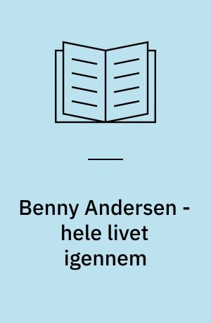 Benny Andersen - hele livet igennem : tekstbog