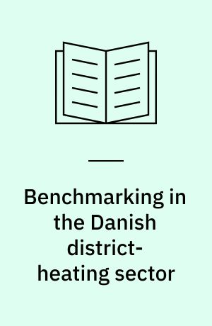 Benchmarking in the Danish district-heating sector : from regulation and governing to knowledge sharing and learning : thesis