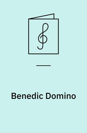 Benedic Domino : Psalme 102 : op. 59 nr. 1