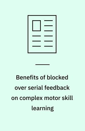 Benefits of blocked over serial feedback on complex motor skill learning