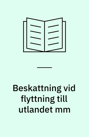 Beskattning vid flyttning till utlandet mm