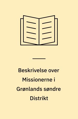 Beskrivelse over Missionerne i Grønlands søndre Distrikt : hvilke han som Vice-Provst visiterede i Aarene 1774-1775