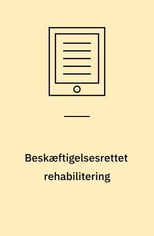 Beskæftigelsesrettet rehabilitering : en evaluering af Hjørring Kommunes investering på beskæftigelsesområdet : Ph.d. afhandling