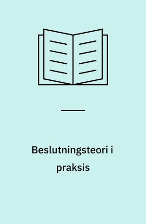 Beslutningsteori i praksis : en empirisk undersøgelse af materielbeslutninger i en række entreprenørvirksomheder
