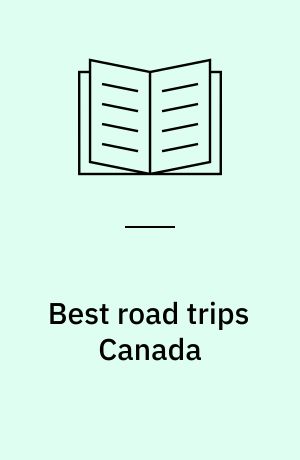 Best road trips Canada : escapes on the open road