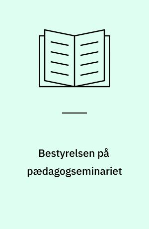 Bestyrelsen på pædagogseminariet : mellem tradition og fornyelse